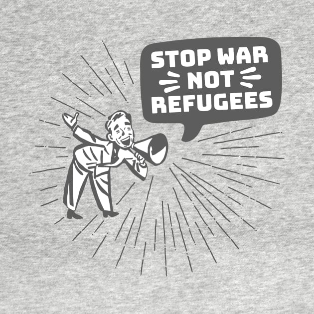 Stop War Not Refugees by kippygo